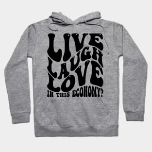 Live Laugh Love In This Economy? v2 Hoodie